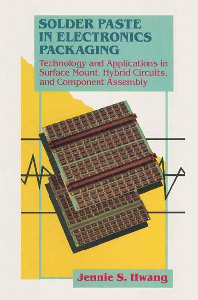 Cover for Jennie Hwang · Solder Paste in Electronics Packaging: Technology and Applications in Surface Mount, Hybrid Circuits, and Component Assembly (Taschenbuch) [New edition] (1992)