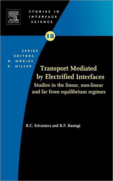 Transport Mediated by Electrified Interfaces: Studies in the Linear, Non-linear and far from Equilibrium Regimes - Studies in Interface Science - Srivastava - Books - Elsevier Science & Technology - 9780444514530 - August 14, 2003