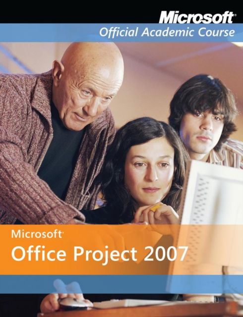 Cover for Microsoft Official Academic Course · Microsoft Office Project 2007 - Microsoft Official Academic Course Series (Paperback Book) (2007)