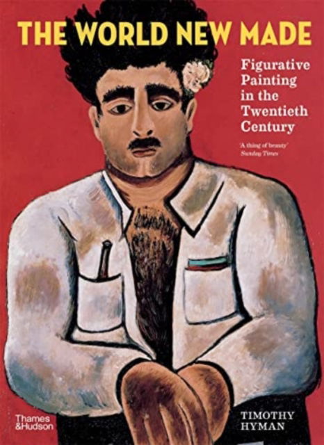 Cover for Timothy Hyman · The World New Made: Figurative Painting in the Twentieth Century (Taschenbuch) (2022)