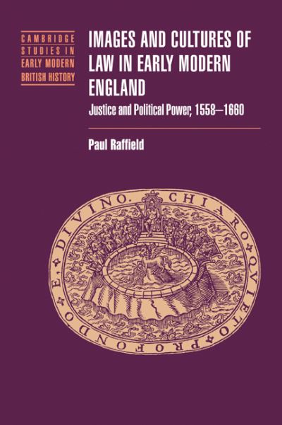 Cover for Raffield, Paul (Birkbeck College, University of London) · Images and Cultures of Law in Early Modern England: Justice and Political Power, 1558-1660 - Cambridge Studies in Early Modern British History (Paperback Book) (2007)