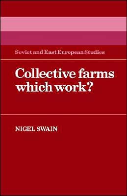 Cover for Nigel Swain · Collective Farms which Work? - Cambridge Russian, Soviet and Post-Soviet Studies (Innbunden bok) (1985)