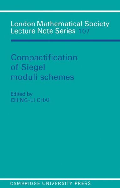 Cover for Ching-li Chai · Compactification of Siegel Moduli Schemes - London Mathematical Society Lecture Note Series (Paperback Book) (1985)