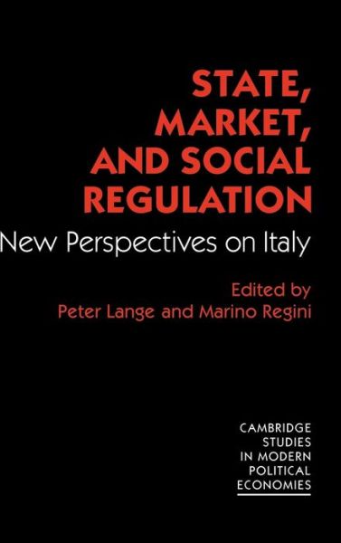 Cover for Peter Lange · State, Market and Social Regulation: New Perspectives on Italy - Cambridge Studies in Modern Political Economies (Inbunden Bok) (1989)