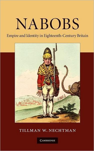 Cover for Nechtman, Tillman W. (Skidmore College, New York) · Nabobs: Empire and Identity in Eighteenth-Century Britain (Inbunden Bok) (2010)