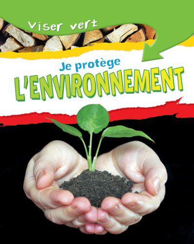 Cover for Neil Morris · Je Protege Mon Environnement (Viser Vert) (French Edition) (Paperback Book) [French edition] (2008)