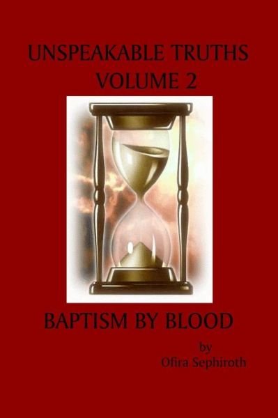 Cover for Ofira Sephiroth · Unspeakable Truths, Volume 2: Baptism by Blood (Paperback Book) (2009)