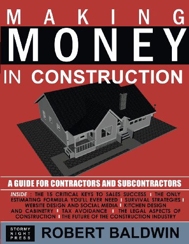 Making Money in Construction: a Guide for Contractors and Subcontractors - Robert Baldwin - Books - stormy night press - 9780578082530 - February 28, 2012