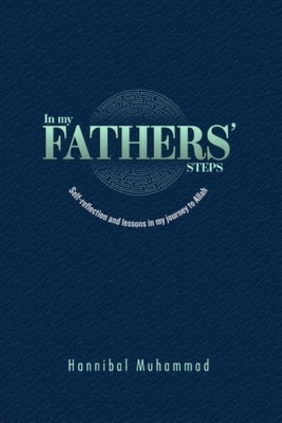 Hannibal Muhammad · In My Fathers' Steps : Self-Reflection and Lessons in My Journey to Allah (Paperback Book) (2021)