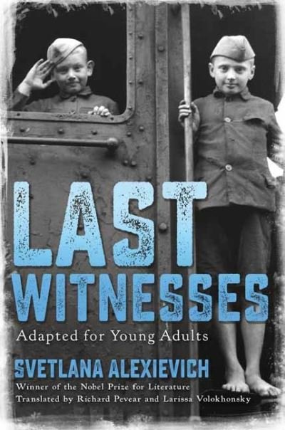 Cover for Svetlana Alexievich · Last Witnesses (Adapted for Young Adults) (Hardcover bog) (2021)