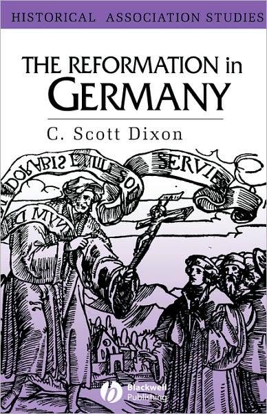 Cover for Dixon, C. Scott (Queen's University, Belfast) · The Reformation in Germany - Historical Association Studies (Paperback Book) (2002)