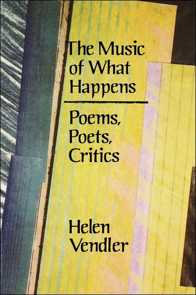 Cover for Helen Vendler · The Music of What Happens: Poems, Poets, Critics (Paperback Book) [New edition] (1989)