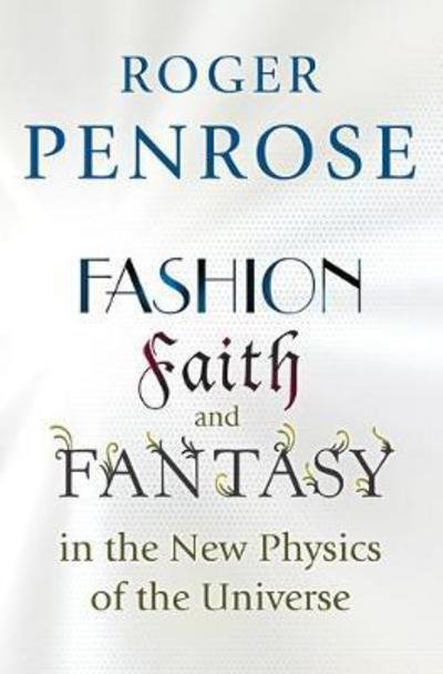 Cover for Roger Penrose · Fashion, Faith, and Fantasy in the New Physics of the Universe (Pocketbok) (2017)