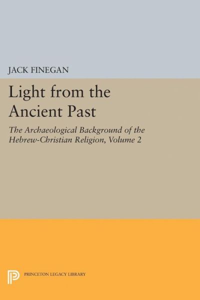 Cover for Jack Finegan · Light from the Ancient Past, Vol. 2: The Archaeological Background of the Hebrew-Christian Religion - Princeton Legacy Library (Hardcover Book) (2017)