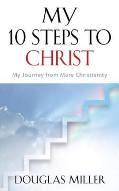Cover for Douglas Miller · My 10 Steps to Christ: My Journey from Mere Christianity (Pocketbok) (2018)