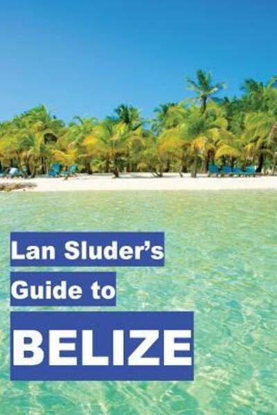 Cover for Lan Sluder · Lan Sluder's Guide to Belize (Paperback Book) (2016)