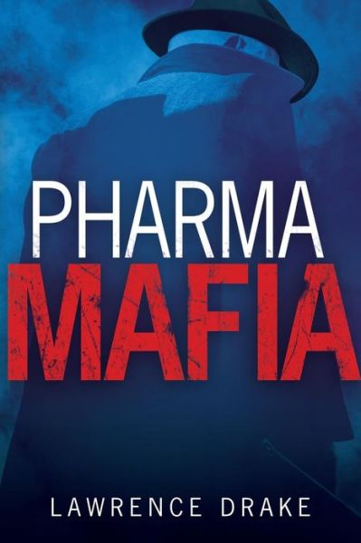 PharmaMafia - Lawrence Drake - Books - Redwood Publishing, LLC - 9780692689530 - October 3, 2016