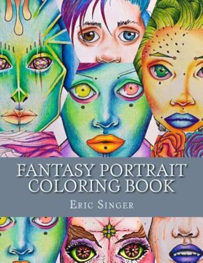 Fantasy Portrait Coloring Book - Eric Singer - Książki - Eric Singer - 9780692717530 - 13 maja 2016