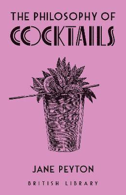 Cover for Jane Peyton · The Philosophy of Cocktails - British Library Philosophies (Hardcover Book) (2023)