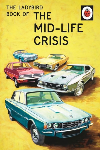 Cover for Jason Hazeley · The Ladybird Book of the Mid-Life Crisis - Ladybirds for Grown-Ups (Hardcover Book) (2015)