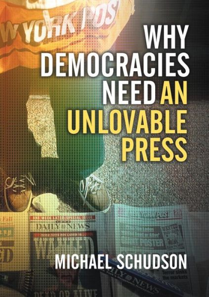Cover for Michael Schudson · Why Democracies Need an Unlovable Press (Paperback Book) (2008)