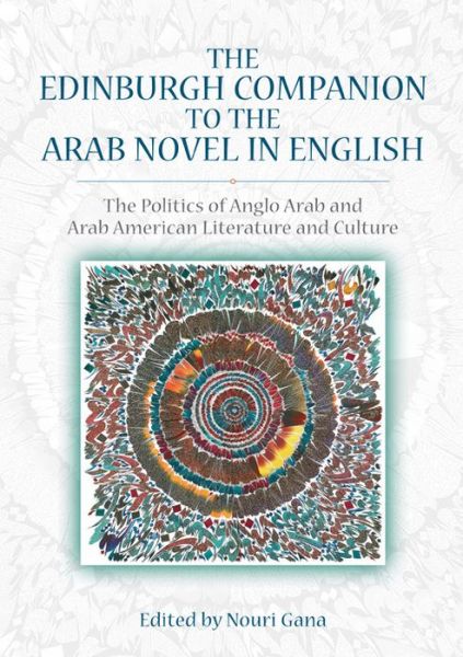 Cover for Nouri Gana · The Edinburgh Companion to the Arab Novel in English: The Politics of Anglo Arab and Arab American Literature and Culture (Hardcover Book) (2013)