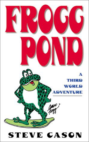 Cover for Steve Cason · Frogg Pond: a Third World Adventure (Pocketbok) (2001)