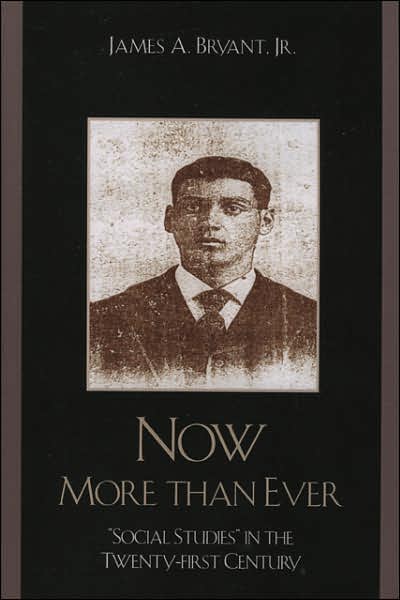 Now More Than Ever: 'Social Studies' in the Twenty-first Century - Bryant, James A., Jr. - Bøger - University Press of America - 9780761835530 - 23. oktober 2006