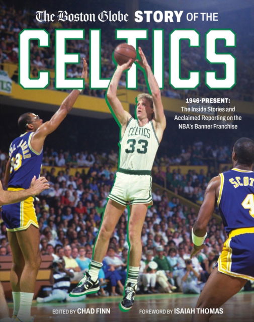 Cover for The Boston Globe · The Boston Globe Story of the Celtics: 1946-Present: The Inside Stories and Acclaimed Reporting on the NBA’s Banner Franchise (Inbunden Bok) (2024)