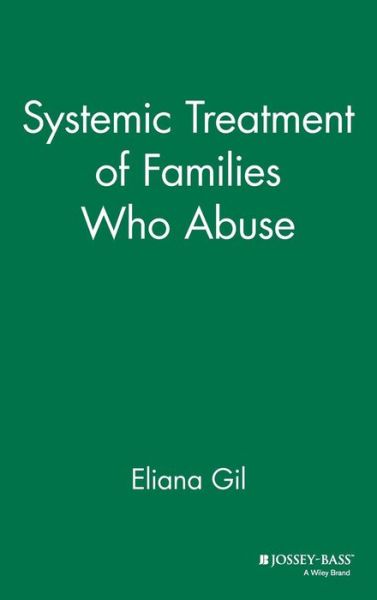 Cover for Eliana Gil · Systemic Treatment of Families Who Abuse (Hardcover Book) (1995)