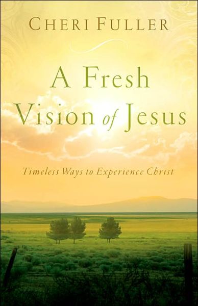 Cover for Cheri Fuller · A Fresh Vision of Jesus: Timeless Ways to Experience Christ (Paperback Book) (2005)