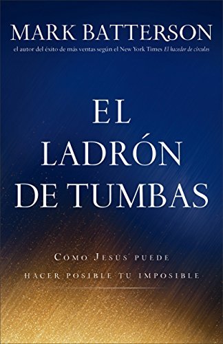 Cover for Mark Batterson · El Ladron De Tumbas: Como Jesus Hace Posible Su Imposible (Paperback Book) [Spanish edition] (2014)