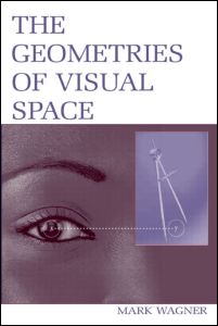 The Geometries of Visual Space - Mark Wagner - Książki - Taylor & Francis Inc - 9780805852530 - 20 stycznia 2006