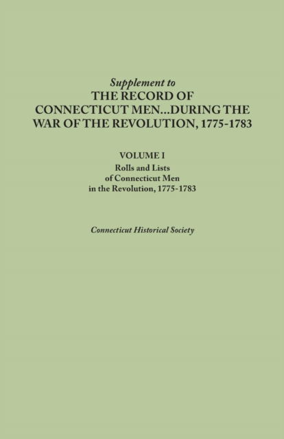 Cover for Connecticut Historical Society · Supplement to the Records of Connecticut men During the War of the Revolution, 1775-1783. Volume I: Rolls and Lists of Connecticut men in the Revoluti (Paperback Book) (2014)