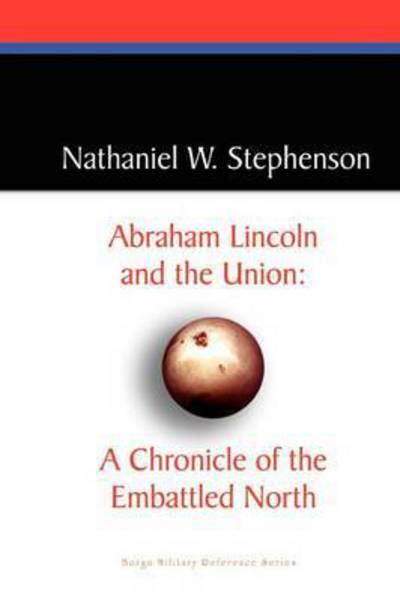 Cover for Nathaniel W. Stephenson · Abraham Lincoln and the Union: a Chronicle of the Embattled North (Paperback Book) (2025)