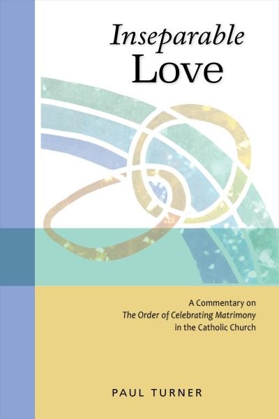 Cover for Paul Turner STD · Inseparable Love : A Commentary on The Order of Celebrating Matrimony in the Catholic Church (Paperback Book) (2017)