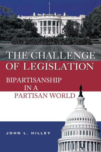 Cover for John L. Hilley · The Challenge of Legislation: Bipartisanship in a Partisan World (Paperback Book) (2007)