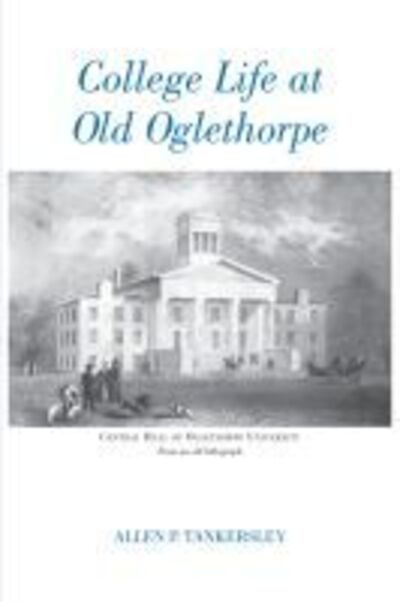 College Life at Old Oglethorpe - Allen P. Tankersley - Books - University of Georgia Press - 9780820334530 - August 1, 2009
