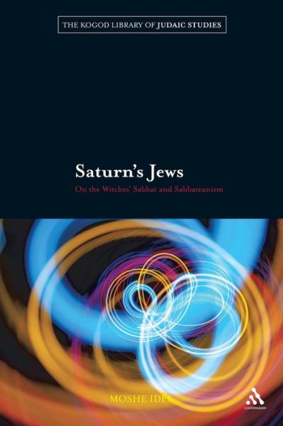 Cover for Idel, Professor Moshe (University of Jerusalem, Israel) · Saturn's Jews: On the Witches' Sabbat and Sabbateanism - The Robert and Arlene Kogod Library of Judaic Studies (Paperback Book) (2011)