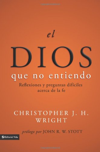 Cover for Christopher J H Wright · El Dios Que No Entiendo: Reflexiones Y Preguntas Dif?ciles Acera de la Fe (Taschenbuch) [Spanish edition] (2010)