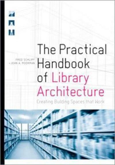 The Practical Handbook of Library Architecture: Creating Building Spaces that Work - Fred Schlipf - Książki - American Library Association - 9780838915530 - 30 stycznia 2018