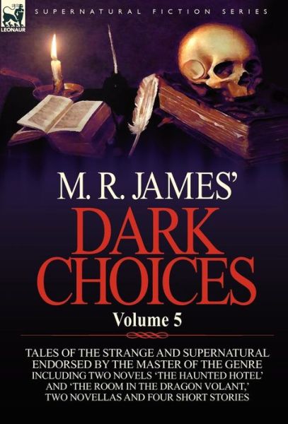 Cover for James, M R (King's College, Cambridge (Emeritus)) · M. R. James' Dark Choices: Volume 5-A Selection of Fine Tales of the Strange and Supernatural Endorsed by the Master of the Genre; Including Two (Hardcover Book) (2011)