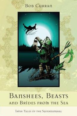 Banshees, Beasts and Brides from the Sea: Irish Tales of the Supernatural - Bob Curran - Books - Appletree Press Ltd - 9780862815530 - October 30, 1996