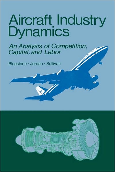 Cover for Barry Bluestone · Aircraft Industry Dynamics: An Anlaysis of Competition, Capital, and Labor (Hardcover Book) (1981)