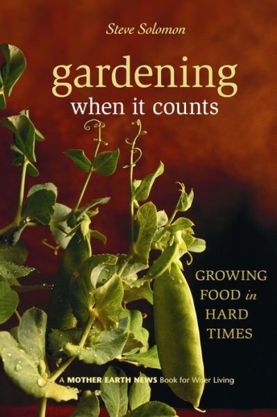 Cover for Steve Solomon · Gardening When It Counts: Growing Food in Hard Times - Mother Earth News Wiser Living Series (Pocketbok) (2006)