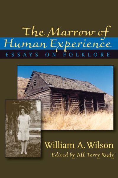 Cover for William Wilson · Marrow of Human Experience, The: Essays on Folklore by William A. Wilson (Paperback Book) (2006)