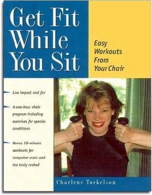 Get Fit While You Sit: Easy Workouts from Your Chair - Charlene Torkelson - Books - Hunter House Inc.,U.S. - 9780897932530 - May 10, 1999
