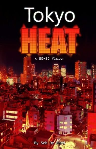 Cover for Seb De Bard · Tokyo Heat! A 20-20 Vision (Paperback Book) (2020)