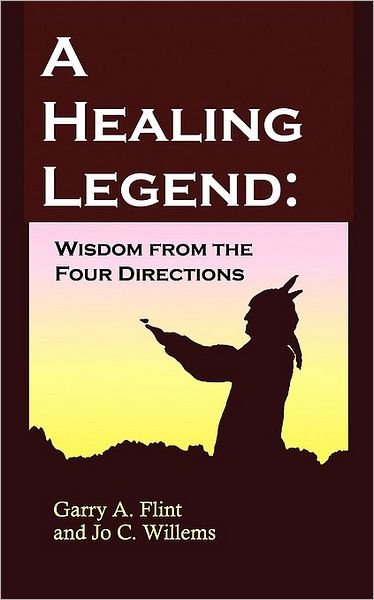 Cover for Flint, Garry A, Ph.D. · A Healing Legend: Wisdom from the Four Directions (Paperback Bog) (2006)