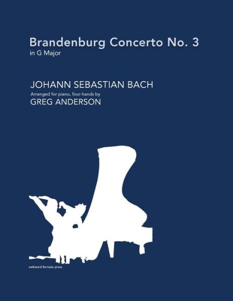 Brandenburg Concerto No. 3 in G major (arranged for piano, four-hands) - Johann Sebastian Bach - Libros - Awkward Fermata Press - 9780983062530 - 21 de marzo de 2021